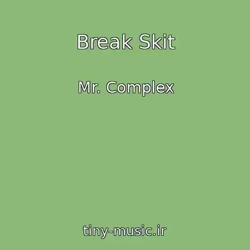 کاور آهنگ Break Skit از Mr. Complex