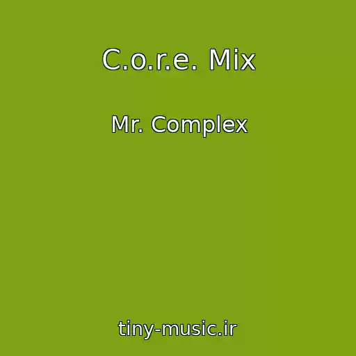 کاور آهنگ C.o.r.e. Mix از Mr. Complex