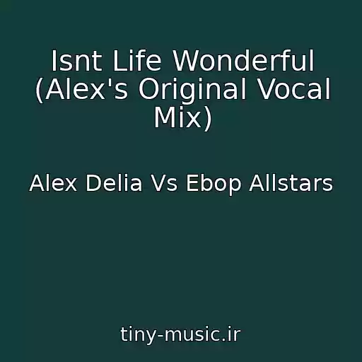 کاور آهنگ Isnt Life Wonderful (Alex's Original Vocal Mix) از Alex Delia Vs Ebop Allstars