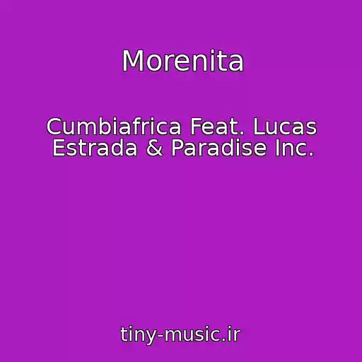 کاور آهنگ Morenita از Cumbiafrica Feat. Lucas Estrada & Paradise Inc.
