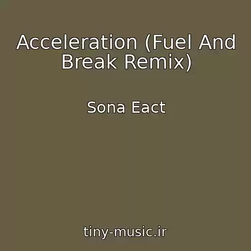 کاور آهنگ Acceleration (Fuel And Break Remix) از Sona Eact