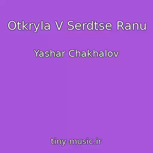 کاور آهنگ Otkryla V Serdtse Ranu از Yashar Chakhalov