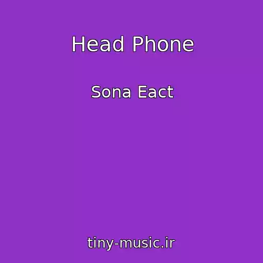 کاور آهنگ Head Phone از Sona Eact