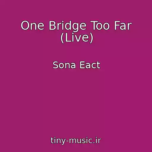 کاور آهنگ One Bridge Too Far (Live) از Sona Eact