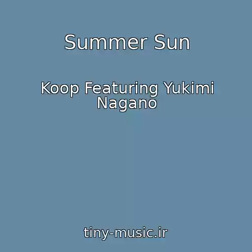 کاور آهنگ Summer Sun از Koop Featuring Yukimi Nagano