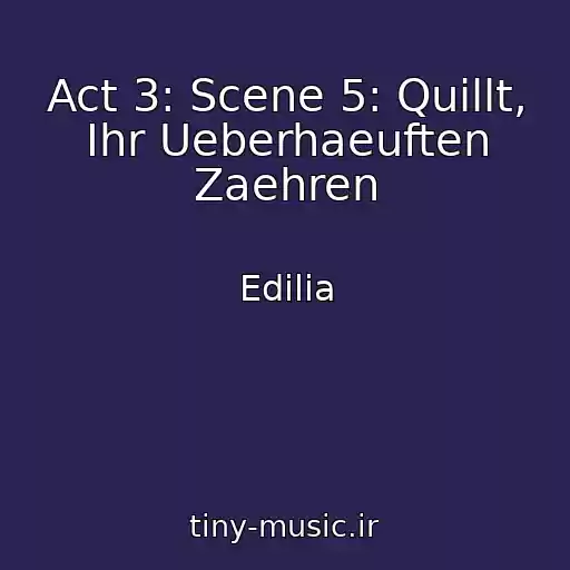 کاور آهنگ Act 3: Scene 5: Quillt, Ihr Ueberhaeuften Zaehren از Edilia