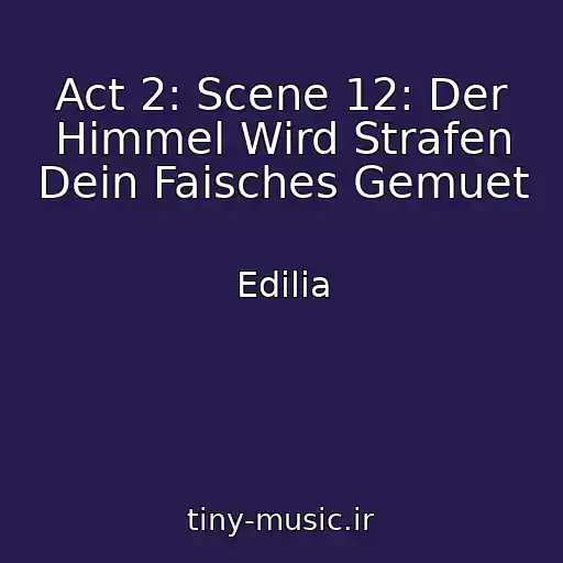 کاور آهنگ Act 2: Scene 12: Der Himmel Wird Strafen Dein Faisches Gemuet از Edilia