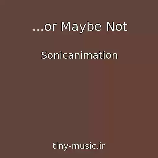 کاور آهنگ ...or Maybe Not از Sonicanimation