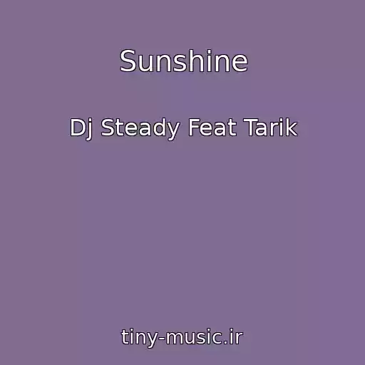 کاور آهنگ Sunshine از Dj Steady Feat Tarik