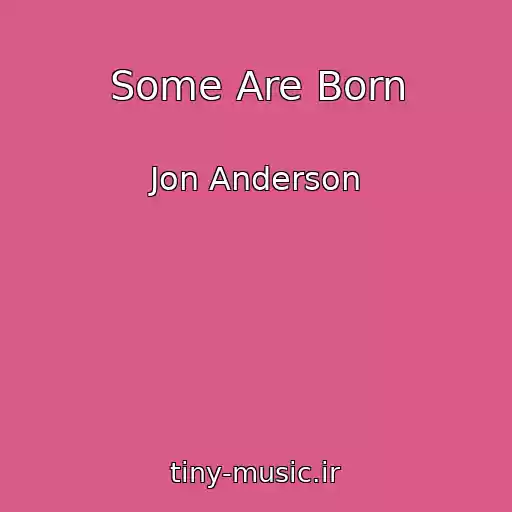 کاور آهنگ Some Are Born از Jon Anderson