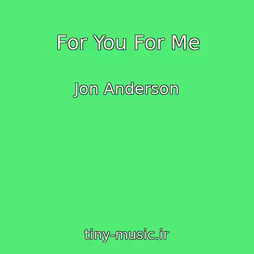 کاور آهنگ For You For Me از Jon Anderson