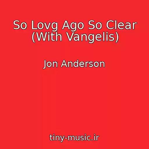 کاور آهنگ So Lovg Ago So Clear (With Vangelis) از Jon Anderson