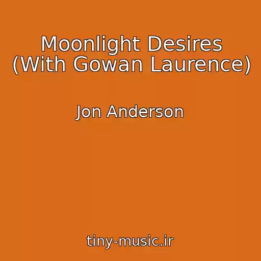 کاور آهنگ Moonlight Desires (With Gowan Laurence) از Jon Anderson