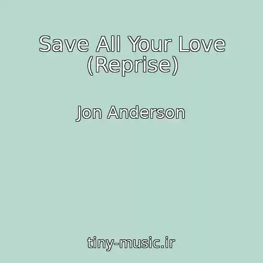 کاور آهنگ Save All Your Love (Reprise) از Jon Anderson