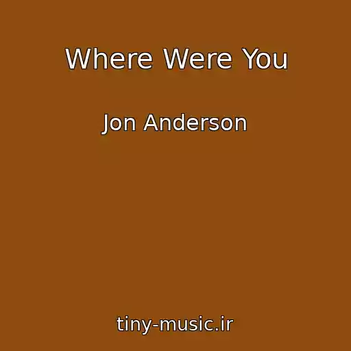 کاور آهنگ Where Were You از Jon Anderson