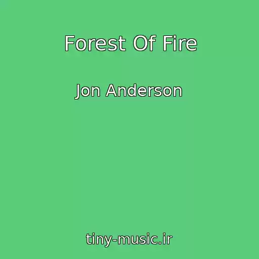 کاور آهنگ Forest Of Fire از Jon Anderson