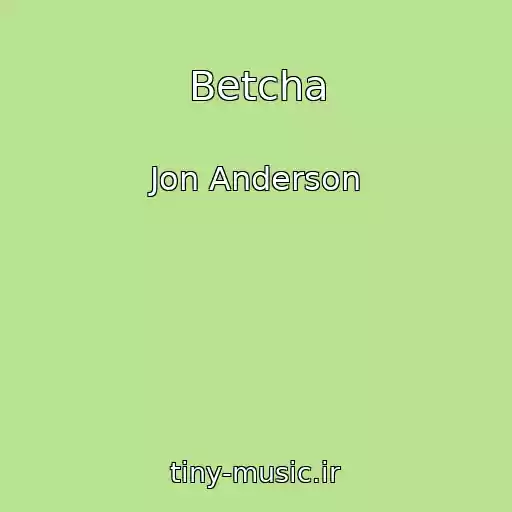 کاور آهنگ Betcha از Jon Anderson