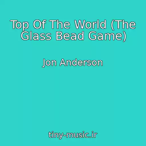 کاور آهنگ Top Of The World (The Glass Bead Game) از Jon Anderson