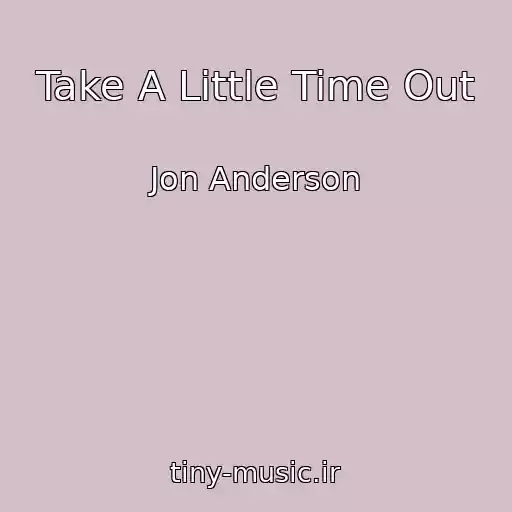 کاور آهنگ Take A Little Time Out از Jon Anderson