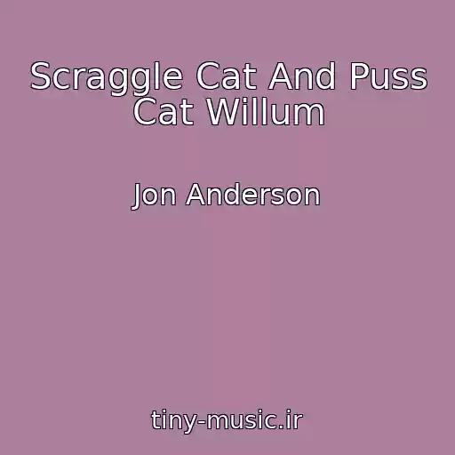 کاور آهنگ Scraggle Cat And Puss Cat Willum از Jon Anderson