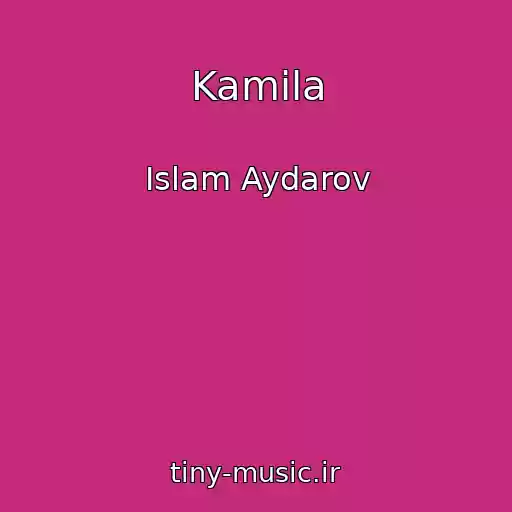 کاور آهنگ Kamila از Islam Aydarov