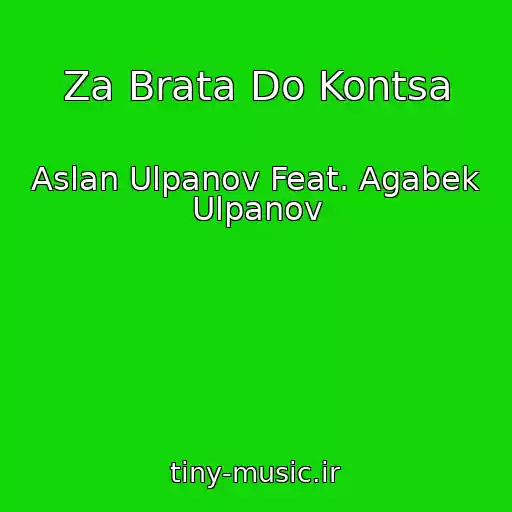 کاور آهنگ Za Brata Do Kontsa از Aslan Ulpanov Feat. Agabek Ulpanov