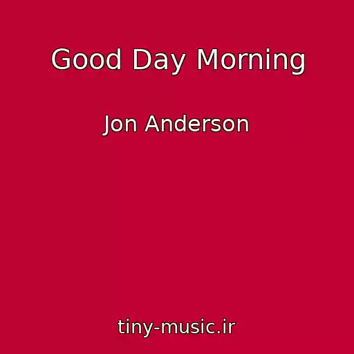 کاور آهنگ Good Day Morning از Jon Anderson