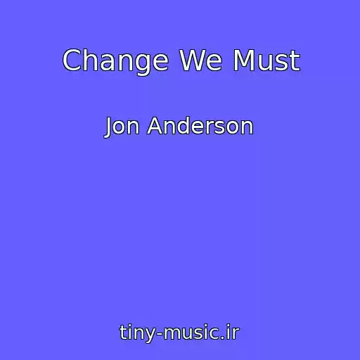 کاور آهنگ Change We Must از Jon Anderson