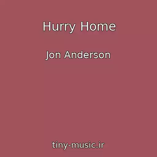 کاور آهنگ Hurry Home از Jon Anderson