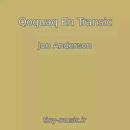 کاور آهنگ Qoquaq En Transic از Jon Anderson