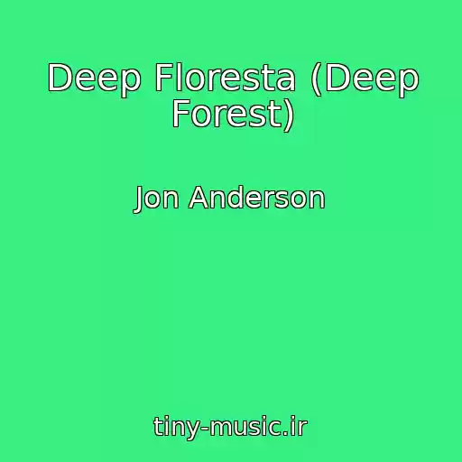 کاور آهنگ Deep Floresta (Deep Forest) از Jon Anderson