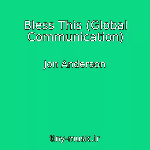 کاور آهنگ Bless This (Global Communication) از Jon Anderson
