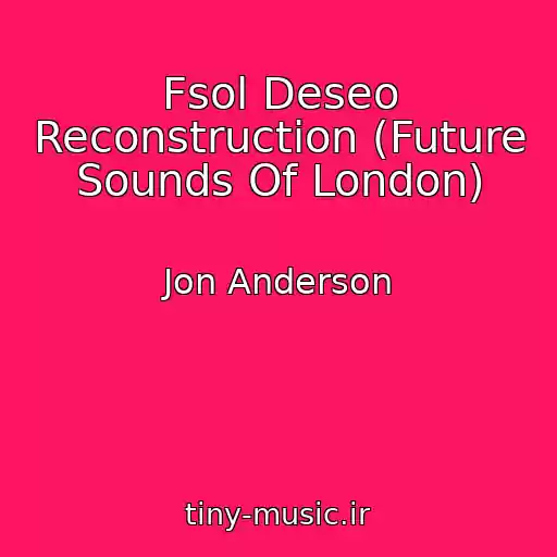 کاور آهنگ Fsol Deseo Reconstruction (Future Sounds Of London) از Jon Anderson