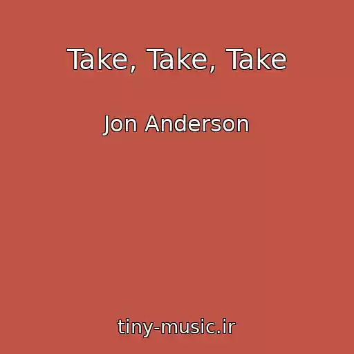 کاور آهنگ Take, Take, Take از Jon Anderson