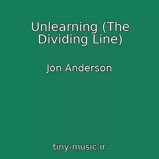 کاور آهنگ Unlearning (The Dividing Line) از Jon Anderson