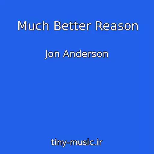 کاور آهنگ Much Better Reason از Jon Anderson
