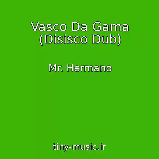 کاور آهنگ Vasco Da Gama (Disisco Dub) از Mr. Hermano