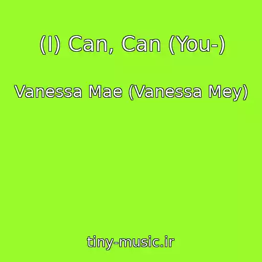 کاور آهنگ (I) Can, Can (You-) از Vanessa Mae (Vanessa Mey)