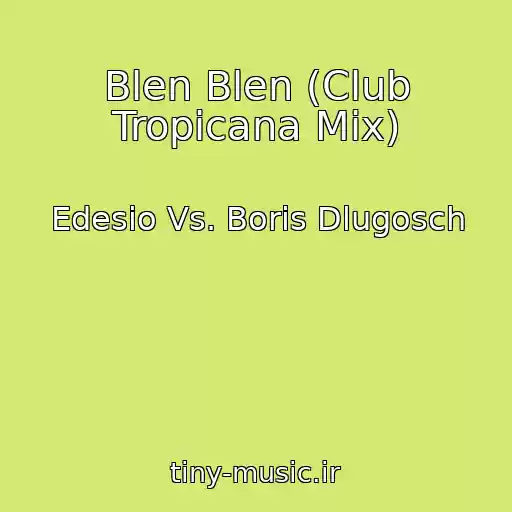 کاور آهنگ Blen Blen (Club Tropicana Mix) از Edesio Vs. Boris Dlugosch