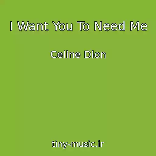 کاور آهنگ I Want You To Need Me از Celine Dion