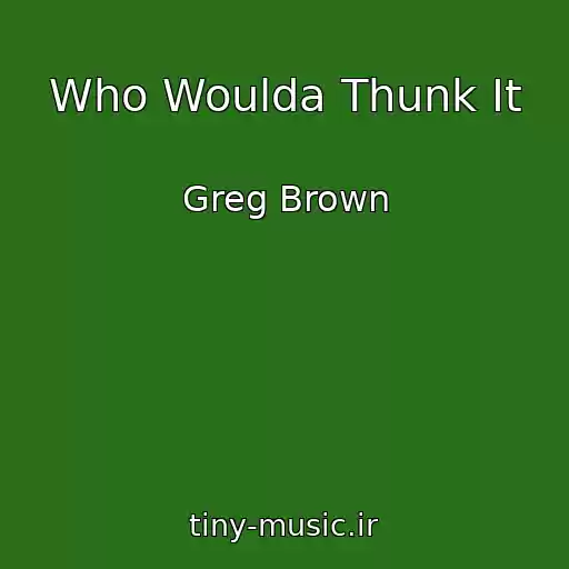 کاور آهنگ Who Woulda Thunk It از Greg Brown