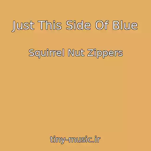 کاور آهنگ Just This Side Of Blue از Squirrel Nut Zippers
