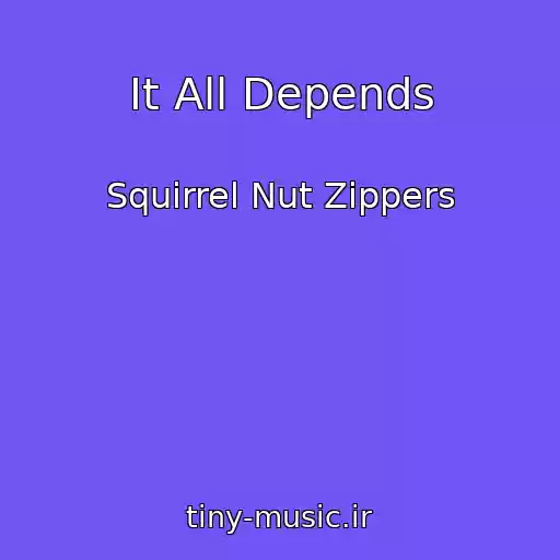 کاور آهنگ It All Depends از Squirrel Nut Zippers