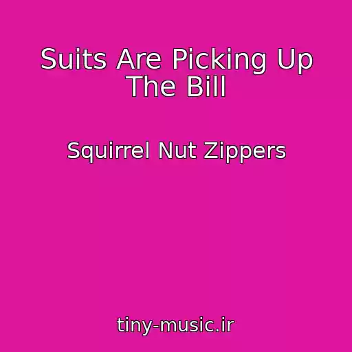 کاور آهنگ Suits Are Picking Up The Bill از Squirrel Nut Zippers