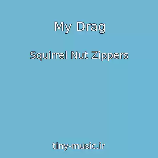 کاور آهنگ My Drag از Squirrel Nut Zippers