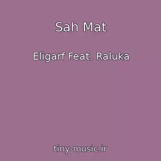کاور آهنگ Sah Mat از Eligarf Feat. Raluka