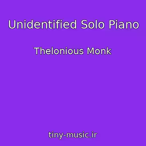 کاور آهنگ Unidentified Solo Piano از Thelonious Monk