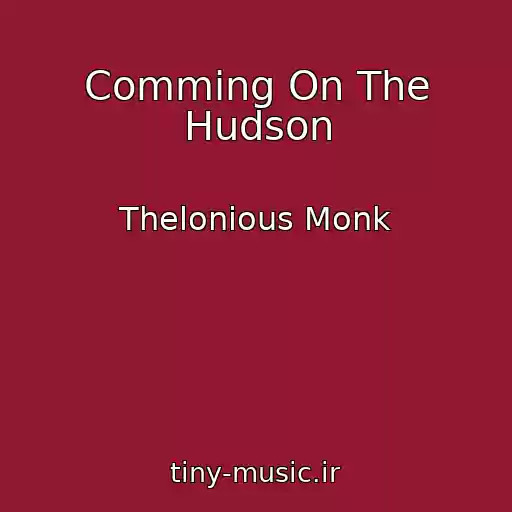 کاور آهنگ Comming On The Hudson از Thelonious Monk