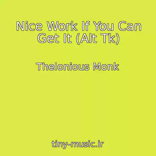 کاور آهنگ Nice Work If You Can Get It (Alt Tk) از Thelonious Monk