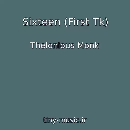کاور آهنگ Sixteen (First Tk) از Thelonious Monk